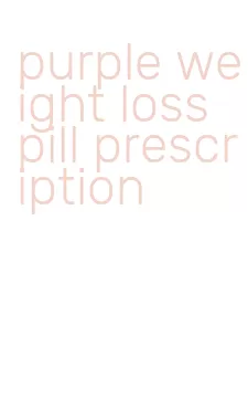 purple weight loss pill prescription