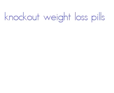 knockout weight loss pills