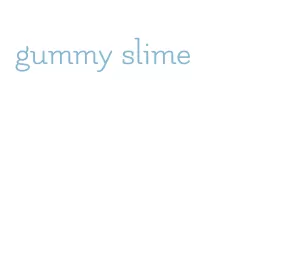 gummy slime