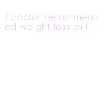 1 doctor recommended weight loss pill