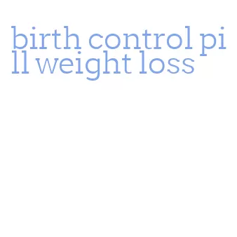 birth control pill weight loss