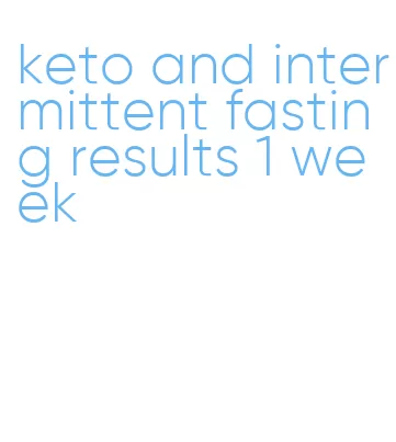 keto and intermittent fasting results 1 week