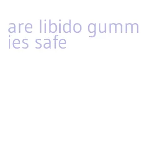 are libido gummies safe