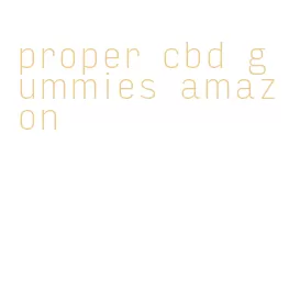 proper cbd gummies amazon