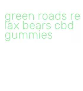 green roads relax bears cbd gummies