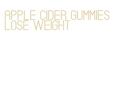 apple cider gummies lose weight