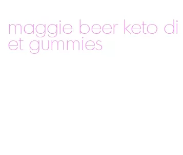 maggie beer keto diet gummies