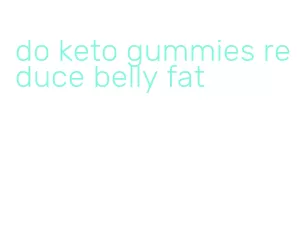 do keto gummies reduce belly fat