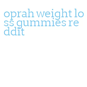 oprah weight loss gummies reddit