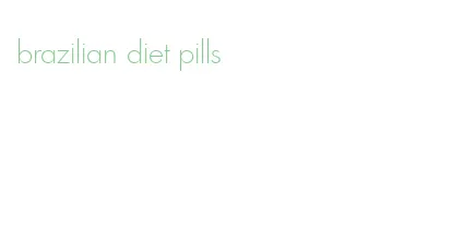 brazilian diet pills