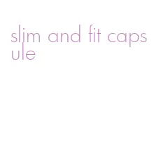 slim and fit capsule