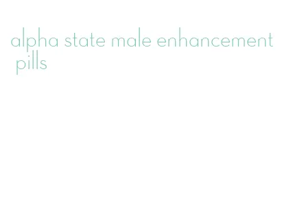 alpha state male enhancement pills