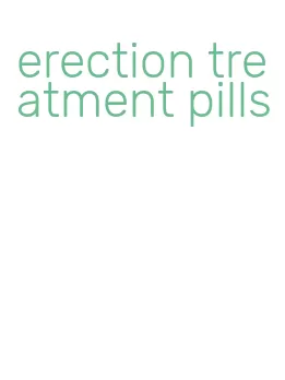 erection treatment pills