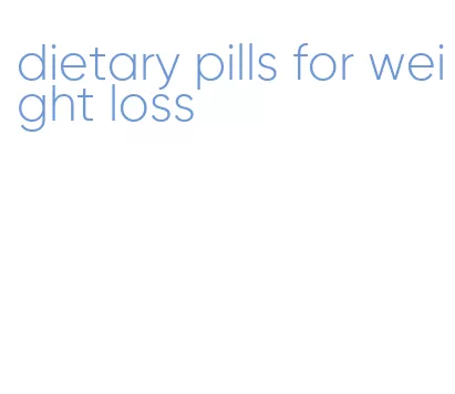 dietary pills for weight loss