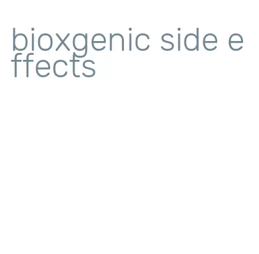 bioxgenic side effects