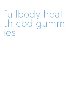 fullbody health cbd gummies