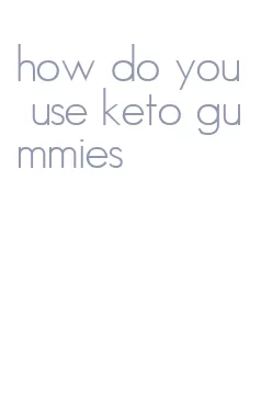 how do you use keto gummies