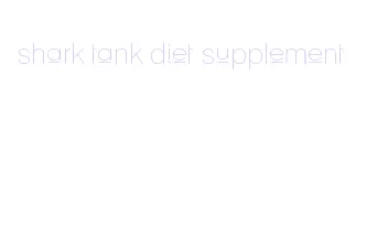 shark tank diet supplement