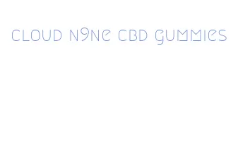 cloud n9ne cbd gummies