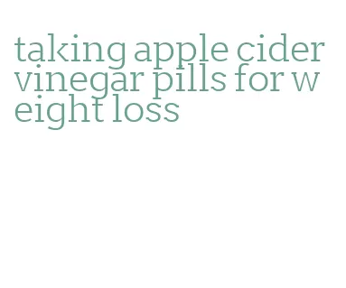 taking apple cider vinegar pills for weight loss