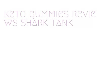 keto gummies reviews shark tank