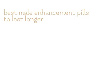 best male enhancement pills to last longer