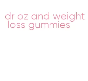 dr oz and weight loss gummies