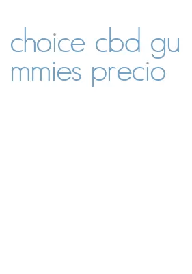 choice cbd gummies precio