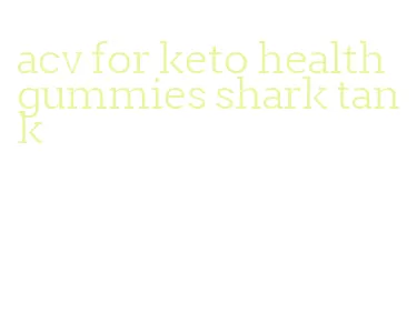 acv for keto health gummies shark tank