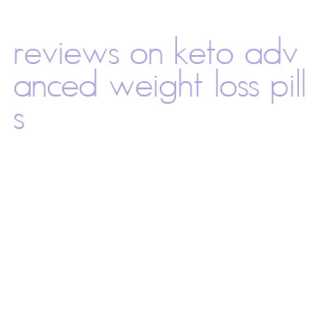 reviews on keto advanced weight loss pills