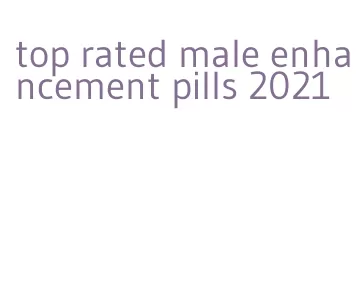 top rated male enhancement pills 2021