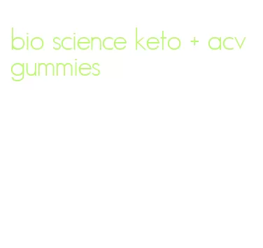 bio science keto + acv gummies