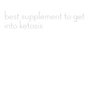 best supplement to get into ketosis