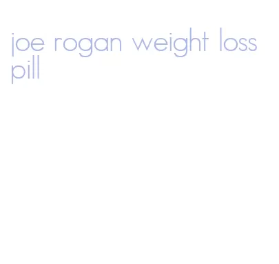 joe rogan weight loss pill