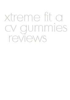 xtreme fit acv gummies reviews