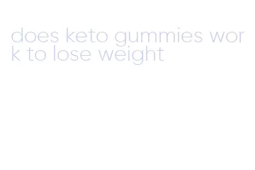 does keto gummies work to lose weight