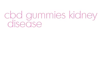 cbd gummies kidney disease