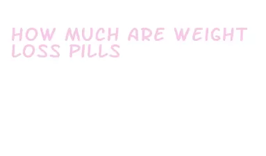 how much are weight loss pills