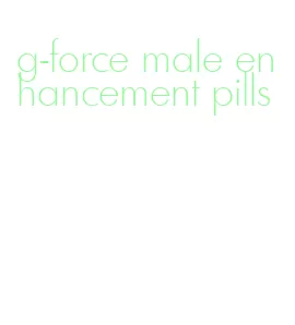 g-force male enhancement pills