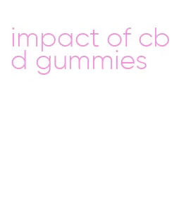 impact of cbd gummies