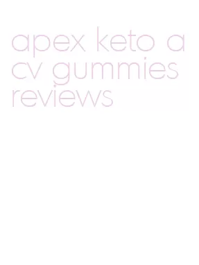 apex keto acv gummies reviews