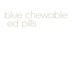 blue chewable ed pills