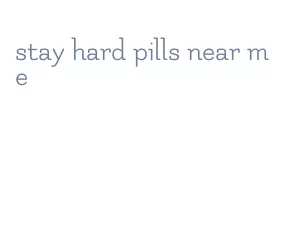 stay hard pills near me