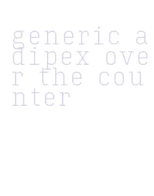 generic adipex over the counter