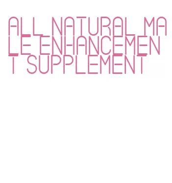 all natural male enhancement supplement