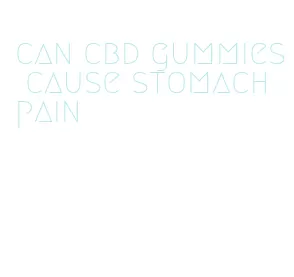 can cbd gummies cause stomach pain