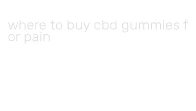 where to buy cbd gummies for pain