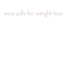 wow pills for weight loss