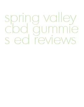 spring valley cbd gummies ed reviews