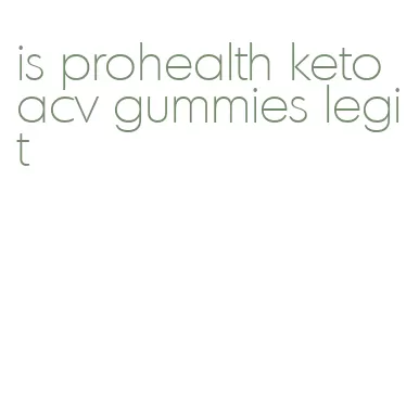 is prohealth keto acv gummies legit